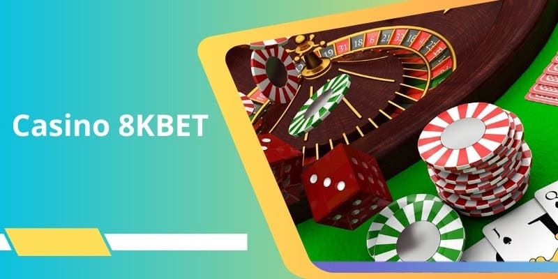 Đôi nét sơ lược về sân chơi casino tại 8kbet